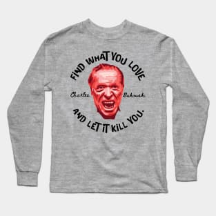 Charles Bukowski Portrait and Quote Long Sleeve T-Shirt